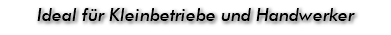 Ideal für Kleinbetriebe und Handwerker
