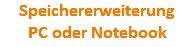 Speichererweiterung PC oder Notebook