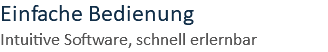 Einfache Bedienung Intuitive Software, schnell erlernbar