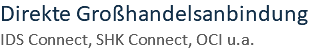 Direkte Großhandelsanbindung IDS Connect, SHK Connect, OCI u.a.