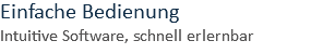 Einfache Bedienung Intuitive Software, schnell erlernbar