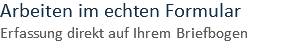 Arbeiten im echten Formular Erfassung direkt auf Ihrem Briefbogen