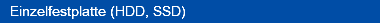 Einzelfestplatte (HDD, SSD)